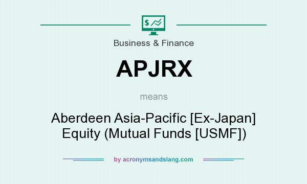 What does APJRX mean? It stands for Aberdeen Asia-Pacific [Ex-Japan] Equity (Mutual Funds [USMF])