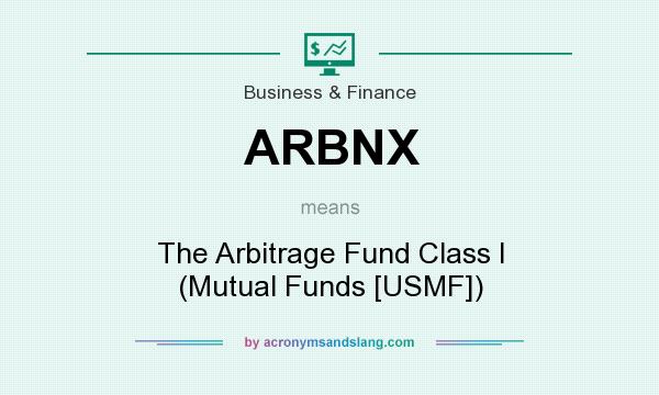 What does ARBNX mean? It stands for The Arbitrage Fund Class I (Mutual Funds [USMF])