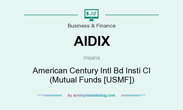 What does AIDIX mean? It stands for American Century Intl Bd Insti Cl (Mutual Funds [USMF])