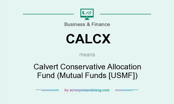 What does CALCX mean? It stands for Calvert Conservative Allocation Fund (Mutual Funds [USMF])