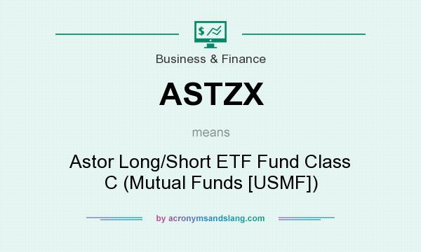 What does ASTZX mean? It stands for Astor Long/Short ETF Fund Class C (Mutual Funds [USMF])