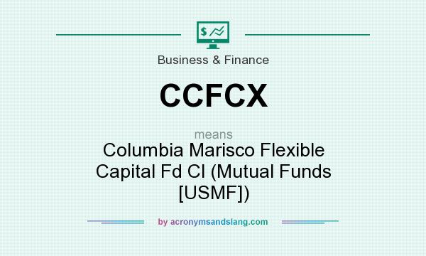 What does CCFCX mean? It stands for Columbia Marisco Flexible Capital Fd Cl (Mutual Funds [USMF])