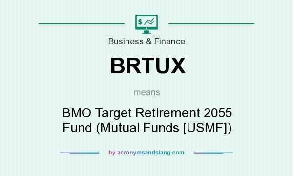 What does BRTUX mean? It stands for BMO Target Retirement 2055 Fund (Mutual Funds [USMF])