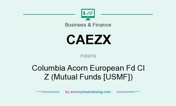 What does CAEZX mean? It stands for Columbia Acorn European Fd Cl Z (Mutual Funds [USMF])