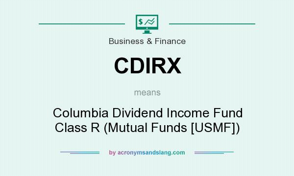 What does CDIRX mean? It stands for Columbia Dividend Income Fund Class R (Mutual Funds [USMF])