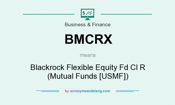 What does BMCRX mean? It stands for Blackrock Flexible Equity Fd Cl R (Mutual Funds [USMF])