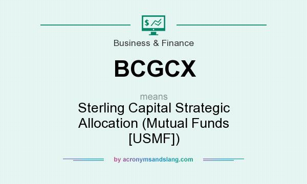 What does BCGCX mean? It stands for Sterling Capital Strategic Allocation (Mutual Funds [USMF])