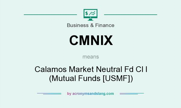 What does CMNIX mean? It stands for Calamos Market Neutral Fd Cl I (Mutual Funds [USMF])