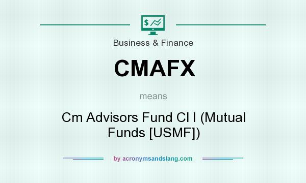What does CMAFX mean? It stands for Cm Advisors Fund Cl I (Mutual Funds [USMF])
