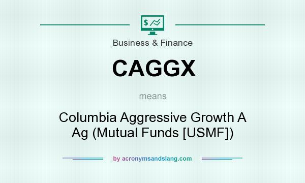 What does CAGGX mean? It stands for Columbia Aggressive Growth A Ag (Mutual Funds [USMF])