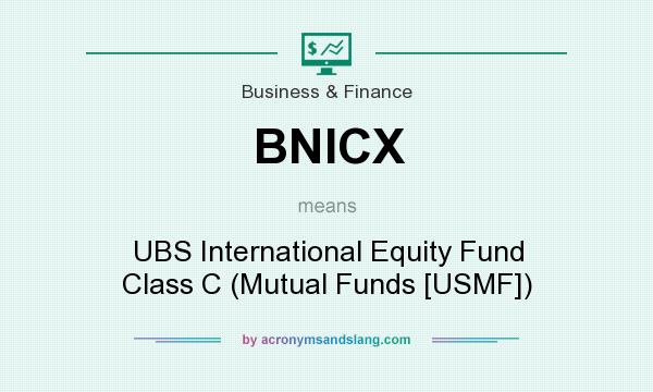 What does BNICX mean? It stands for UBS International Equity Fund Class C (Mutual Funds [USMF])