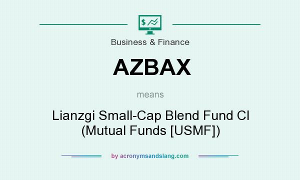 What does AZBAX mean? It stands for Lianzgi Small-Cap Blend Fund Cl (Mutual Funds [USMF])