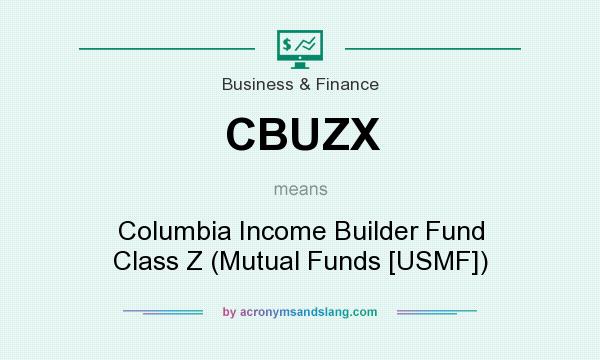 What does CBUZX mean? It stands for Columbia Income Builder Fund Class Z (Mutual Funds [USMF])