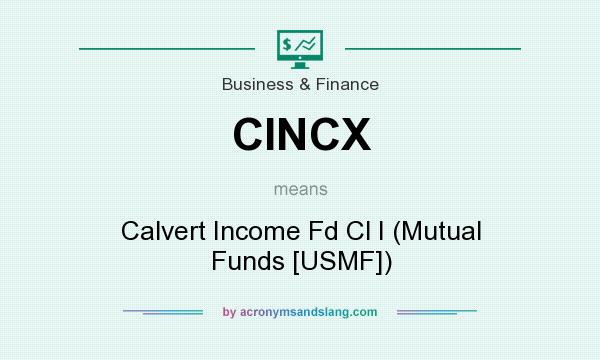What does CINCX mean? It stands for Calvert Income Fd Cl I (Mutual Funds [USMF])