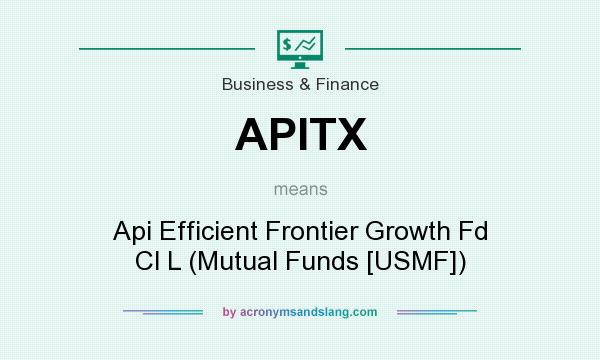 What does APITX mean? It stands for Api Efficient Frontier Growth Fd Cl L (Mutual Funds [USMF])