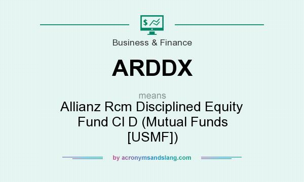 What does ARDDX mean? It stands for Allianz Rcm Disciplined Equity Fund Cl D (Mutual Funds [USMF])