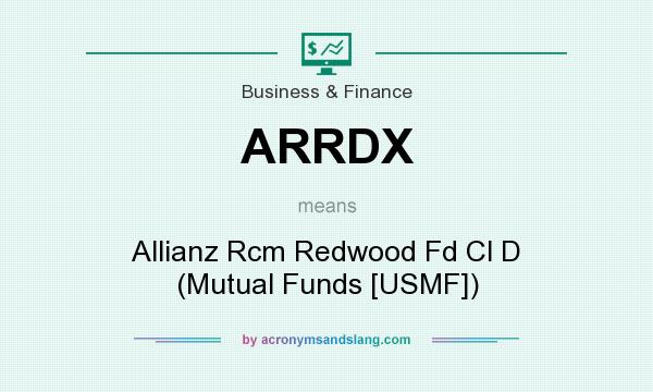 What does ARRDX mean? It stands for Allianz Rcm Redwood Fd Cl D (Mutual Funds [USMF])