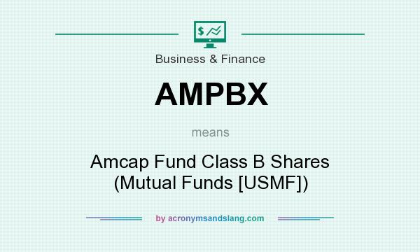 What does AMPBX mean? It stands for Amcap Fund Class B Shares (Mutual Funds [USMF])