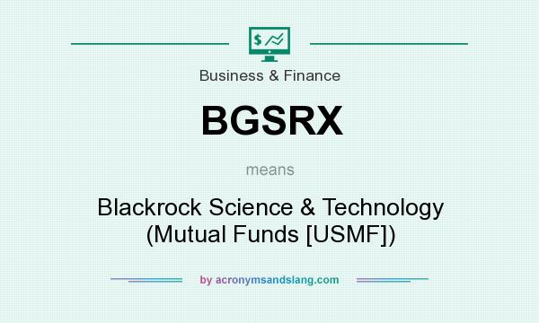 What does BGSRX mean? It stands for Blackrock Science & Technology (Mutual Funds [USMF])
