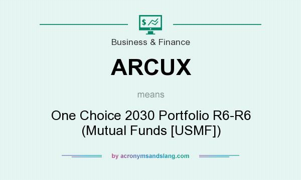What does ARCUX mean? It stands for One Choice 2030 Portfolio R6-R6 (Mutual Funds [USMF])