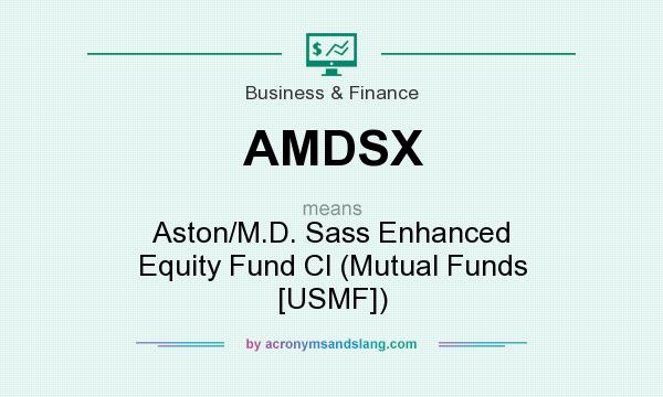 What does AMDSX mean? It stands for Aston/M.D. Sass Enhanced Equity Fund Cl (Mutual Funds [USMF])