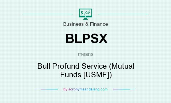 What does BLPSX mean? It stands for Bull Profund Service (Mutual Funds [USMF])