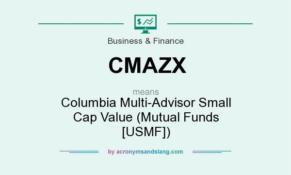 What does CMAZX mean? It stands for Columbia Multi-Advisor Small Cap Value (Mutual Funds [USMF])