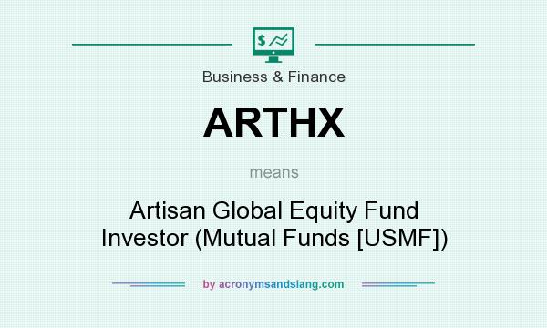 What does ARTHX mean? It stands for Artisan Global Equity Fund Investor (Mutual Funds [USMF])