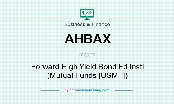 What does AHBAX mean? It stands for Forward High Yield Bond Fd Insti (Mutual Funds [USMF])