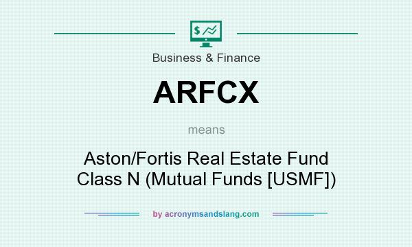 What does ARFCX mean? It stands for Aston/Fortis Real Estate Fund Class N (Mutual Funds [USMF])