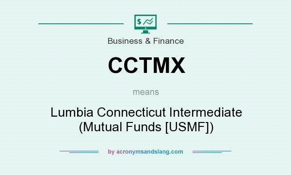 What does CCTMX mean? It stands for Lumbia Connecticut Intermediate (Mutual Funds [USMF])