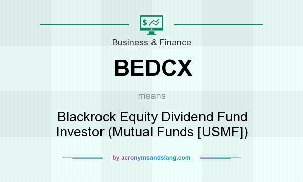 What does BEDCX mean? It stands for Blackrock Equity Dividend Fund Investor (Mutual Funds [USMF])