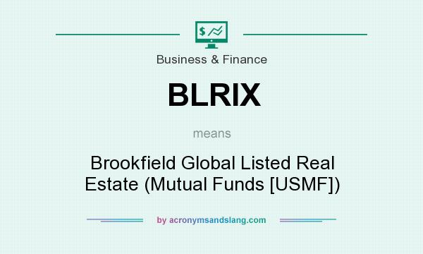 What does BLRIX mean? It stands for Brookfield Global Listed Real Estate (Mutual Funds [USMF])