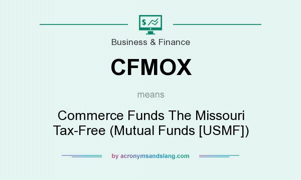 What does CFMOX mean? It stands for Commerce Funds The Missouri Tax-Free (Mutual Funds [USMF])