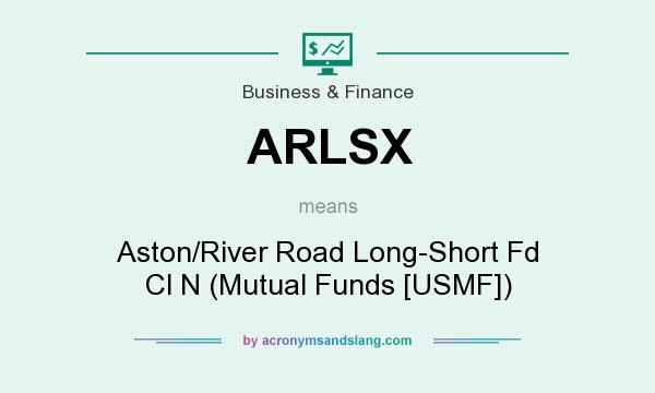 What does ARLSX mean? It stands for Aston/River Road Long-Short Fd Cl N (Mutual Funds [USMF])