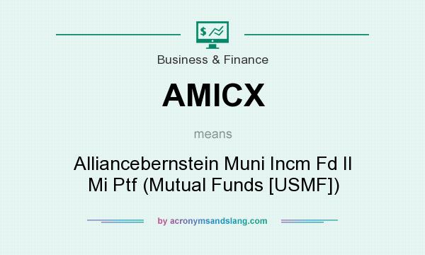What does AMICX mean? It stands for Alliancebernstein Muni Incm Fd II Mi Ptf (Mutual Funds [USMF])