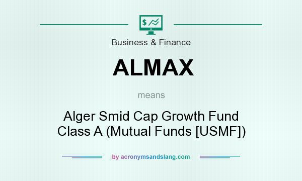 What does ALMAX mean? It stands for Alger Smid Cap Growth Fund Class A (Mutual Funds [USMF])