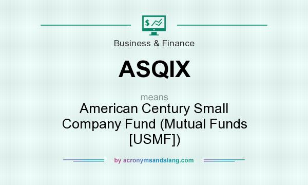 What does ASQIX mean? It stands for American Century Small Company Fund (Mutual Funds [USMF])