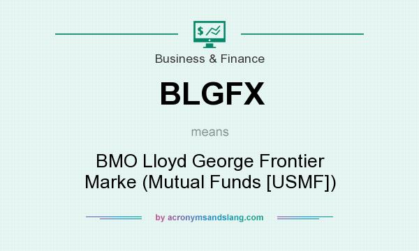 What does BLGFX mean? It stands for BMO Lloyd George Frontier Marke (Mutual Funds [USMF])