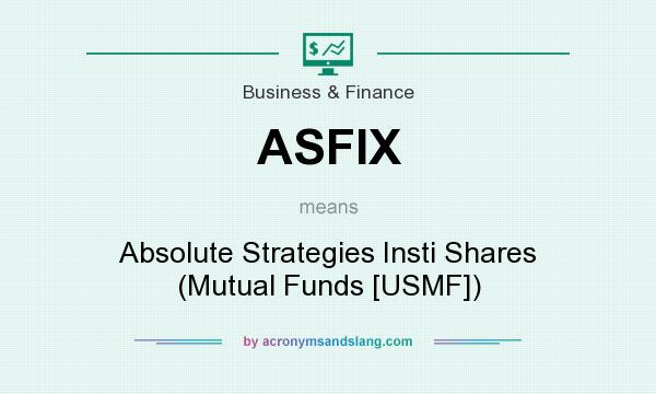 What does ASFIX mean? It stands for Absolute Strategies Insti Shares (Mutual Funds [USMF])
