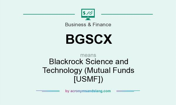 What does BGSCX mean? It stands for Blackrock Science and Technology (Mutual Funds [USMF])