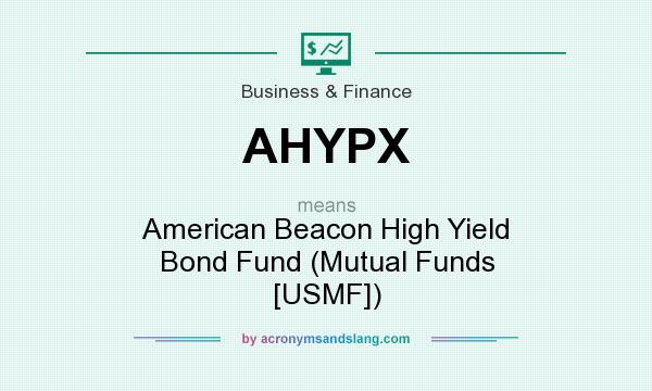 What does AHYPX mean? It stands for American Beacon High Yield Bond Fund (Mutual Funds [USMF])