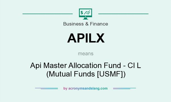 What does APILX mean? It stands for Api Master Allocation Fund - Cl L (Mutual Funds [USMF])
