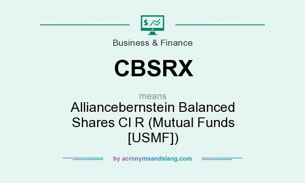 What does CBSRX mean? It stands for Alliancebernstein Balanced Shares Cl R (Mutual Funds [USMF])