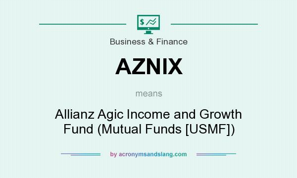 What does AZNIX mean? It stands for Allianz Agic Income and Growth Fund (Mutual Funds [USMF])