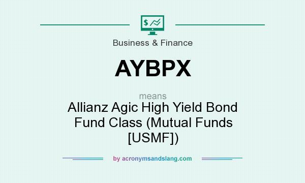 What does AYBPX mean? It stands for Allianz Agic High Yield Bond Fund Class (Mutual Funds [USMF])