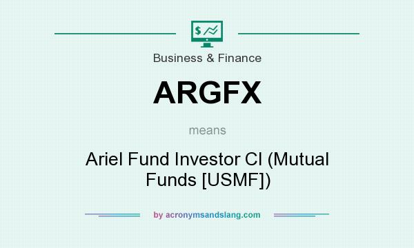 What does ARGFX mean? It stands for Ariel Fund Investor Cl (Mutual Funds [USMF])