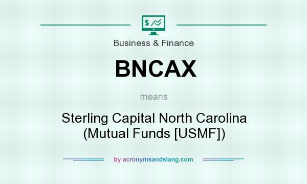 What does BNCAX mean? It stands for Sterling Capital North Carolina (Mutual Funds [USMF])