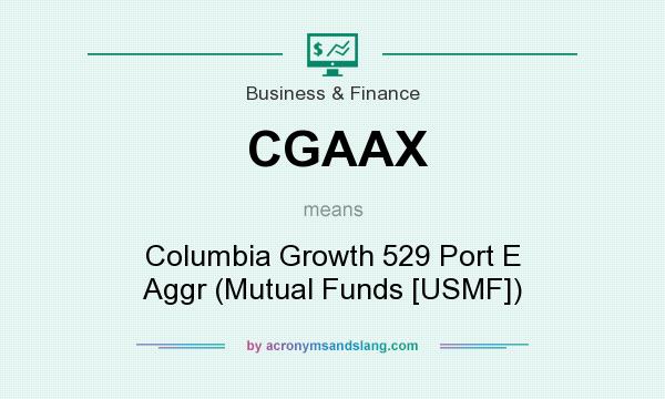 What does CGAAX mean? It stands for Columbia Growth 529 Port E Aggr (Mutual Funds [USMF])