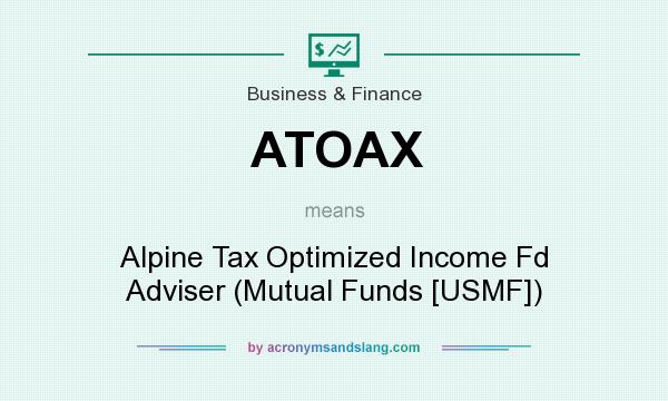 What does ATOAX mean? It stands for Alpine Tax Optimized Income Fd Adviser (Mutual Funds [USMF])